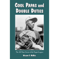 Cool Papas and Double Duties: The All-Time Greats of the Negro Leagues