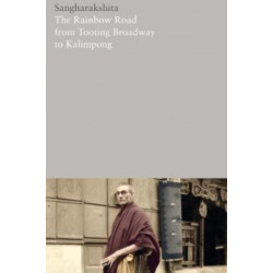 The Rainbow Road from Tooting Broadway to Kalimpong: Memoirs of an English Buddhist