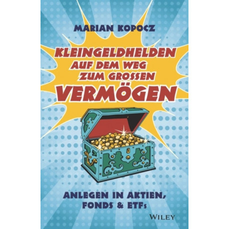 Kleingeldhelden auf dem Weg zum grossen Vermogen: Anlegen in Aktien, Fonds, und ETFs