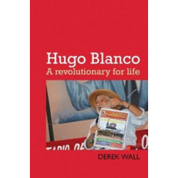 Hugo Blanco: A revolutionary for Life!