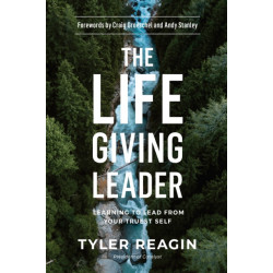 The Life-Giving Leader: Learning to Lead from your Truest Self