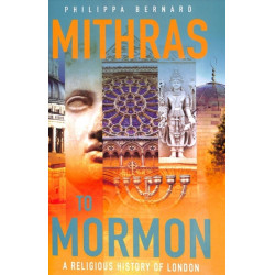 Mithras to Mormon: A Religious History of London