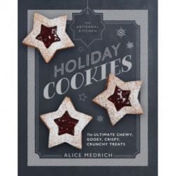 The Artisanal Kitchen: Holiday Cookies: The Ultimate Chewy, Gooey, Crispy, Crunchy Treats