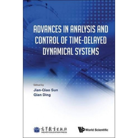 Advances In Analysis And Control Of Time-delayed Dynamical Systems