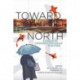 Toward the North: Stories by Chinese Canadian Writers