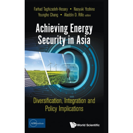 Achieving Energy Security In Asia: Diversification, Integration And Policy Implications