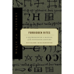 Forbidden Rites: A Necromancer’s Manual of the Fifteenth Century