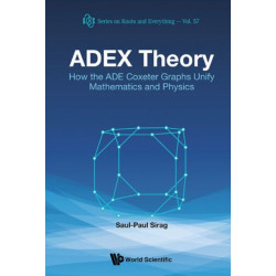 Adex Theory: How The Ade Coxeter Graphs Unify Mathematics And Physics