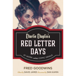 Charlie Chaplin's Red Letter Days: At Work with the Comic Genius