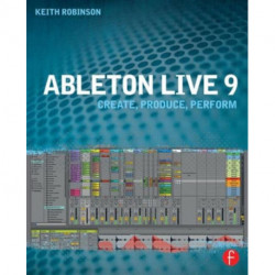 Ableton Live 9: Create, Produce, Perform