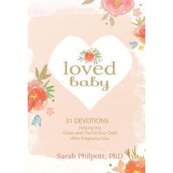 Loved Baby: Helping you Grieve and Cherish your Child After Pregnancy Loss