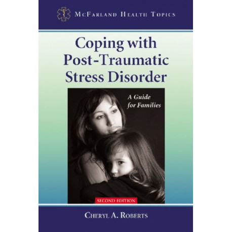 Coping with Post-Traumatic Stress Disorder: A Guide for Families, 2d ed.
