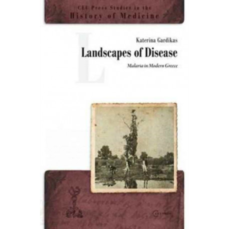 Landscapes of Disease: Malaria in Modern Greece