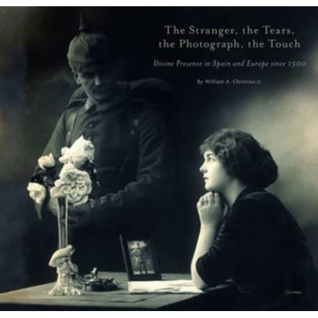 The Stranger, the Tears, the Photograph, the Touch: Divine Presence in Spain and Europe since 1500
