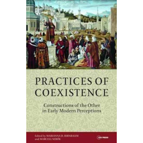 Practices of Coexistence: Constructions of the Other in Early Modern Perceptions