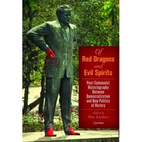 Of Red Dragons and Evil Spirits: Post-Communist Historiography between Democratization and the New Politics of History