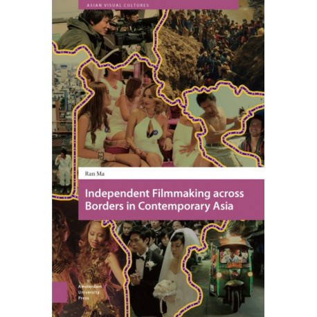 Independent Filmmaking across Borders in Contemporary Asia