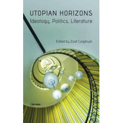 Utopian Horizons: Ideology, Politics, Literature