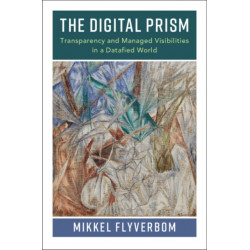 The Digital Prism: Transparency and Managed Visibilities in a Datafied World
