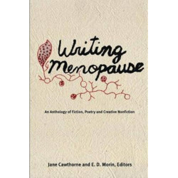 Writing Menopause: An Anthology of Fiction, Poetry and Creative Non-Fiction