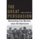 The Great Persuasion: Reinventing Free Markets since the Depression