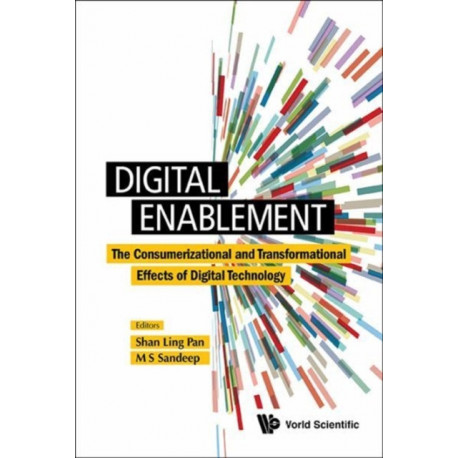Digital Enablement: The Consumerizational And Transformational Effects Of Digital Technology