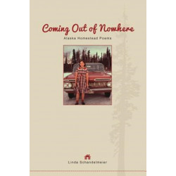 Coming Out of Nowhere: Alaska Homestead Poems