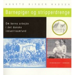 Barnepiger og stripperdrenge: Om børns arbejde i det danske industrisamfund
