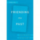 Friending the Past: The Sense of History in the Digital Age