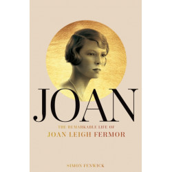 Joan: Beauty, Rebel, Muse: The Remarkable Life of Joan Leigh Fermor