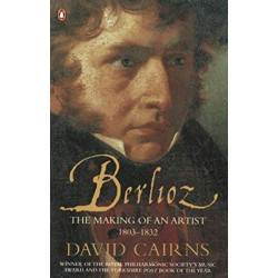 Berlioz: The Making of an Artist 1803-1832