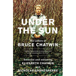 Under The Sun: The Letters of Bruce Chatwin
