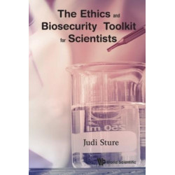 Ethics And Biosecurity Toolkit For Scientists, The