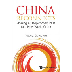 China Reconnects: Joining A Deep-rooted Past To A New World Order