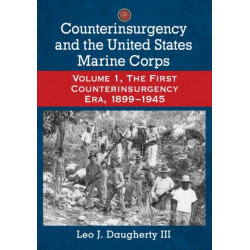 Counterinsurgency and the United States Marine Corps: Volume 1, The First Counterinsurgency Era, 1899-1945