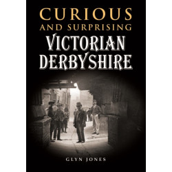 Curious and Surprising Victorian Derbyshire