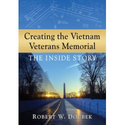 Creating the Vietnam Veterans Memorial: The Inside Story