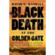 Black Death at the Golden Gate: The Race to Save America from the Bubonic Plague