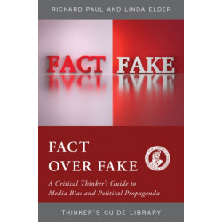 Fact over Fake: A Critical Thinker's Guide to Media Bias and Political Propaganda