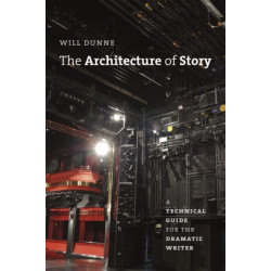 The Architecture of Story: A Technical Guide for the Dramatic Writer