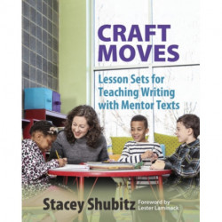 Craft Moves: Lesson Sets for Teaching Writing with Mentor Texts