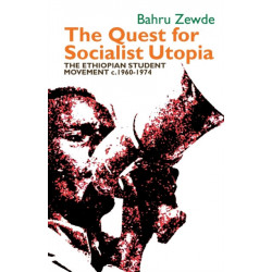 The Quest for Socialist Utopia: The Ethiopian Student Movement, c. 1960-1974