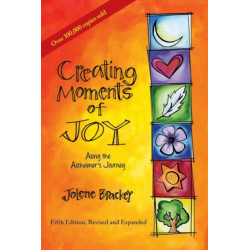 Creating Moments of Joy Along the Alzheimer's Journey: A Guide for Families and Caregivers