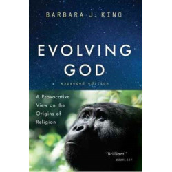 Evolving God: A Provocative View on the Origins of Religion, Expanded Edition