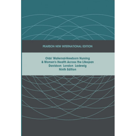 Olds' Maternal-Newborn Nursing & Women's Health Across the Lifespan: Pearson New International Edition