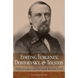 Editing Turgenev, Dostoevsky, and Tolstoy: Mikhail Katkov and the Great Russian Novel