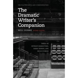 The Dramatic Writer's Companion, Second Edition: Tools to Develop Characters, Cause Scenes, and Build Stories