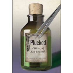 Plucked: A History of Hair Removal