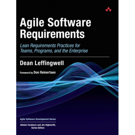 Agile Software Requirements: Lean Requirements Practices for Teams, Programs, and the Enterprise