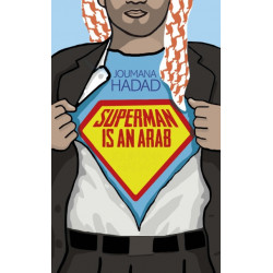 Superman is an Arab: On God, Marriage, Macho Men and Other Disastrous Inventions